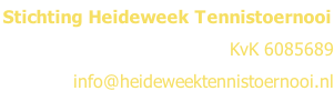 Stichting Heideweek Tennistoernooi  KvK 6085689 info@heideweektennistoernooi.nl
